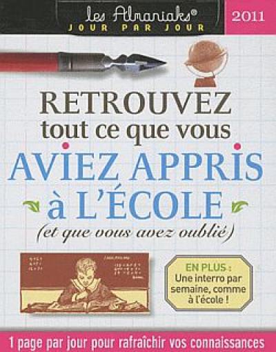 Retrouvez tout ce que vous aviez appris à l'école 2011 : (et que vous avez oublié)