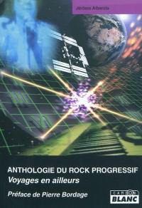 Anthologie du rock progressif : voyages en ailleurs