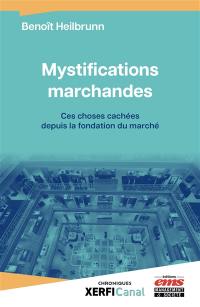 Mystifications marchandes : ces choses cachées depuis la fondation du marché