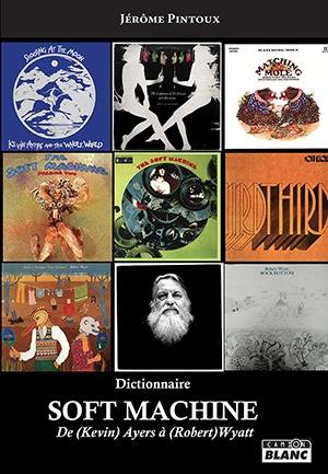 Soft Machine : de (Kevin) Ayers à (Robert) Wyatt : dictionnaire