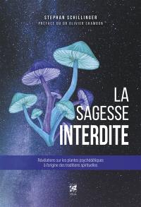 La sagesse interdite : révélations sur les plantes psychédéliques à l'origine des traditions spirituelles