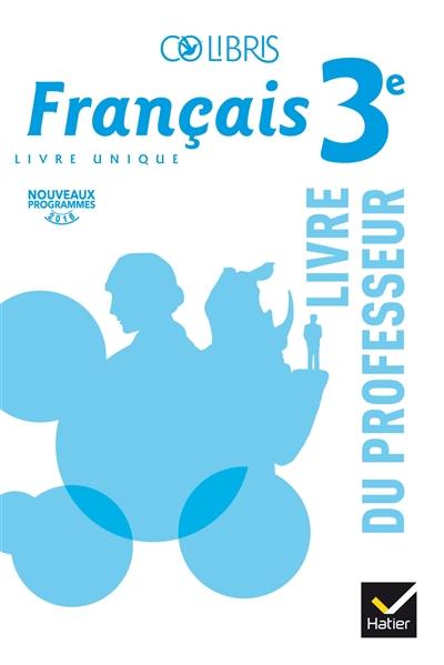 Français 3e, livre unique : livre du professeur : nouveaux programmes 2016