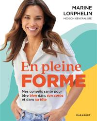 En pleine forme : mes conseils santé pour être bien dans son corps et dans sa tête