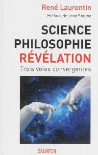 Science, philosophie et révélation : trois voies convergentes