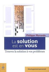 La solution est en vous : trouvez la solution à vos problèmes