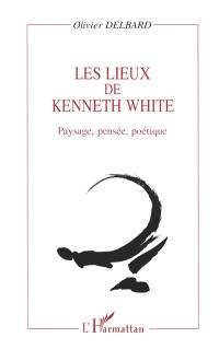 Les lieux de Kenneth White : paysage, pensée, poétique