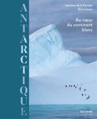 Antarctique, au coeur du continent blanc