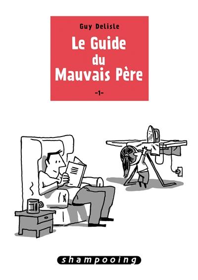 Le guide du mauvais père. Vol. 1