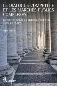 Le dialogue compétitif et les marchés publics complexes : la mise en oeuvre du dialogue compétitif, étape par étape