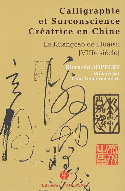 Calligraphie et surconscience créatrice en Chine, le kuangcao de Huaisu (VIIIe siècle)