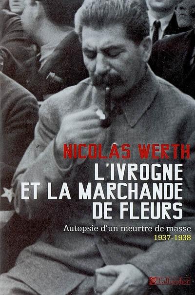 L'ivrogne et la marchande de fleurs : autopsie d'un meurtre de masse, 1937-1938