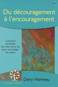 Du découragement à l'encouragement : comment surmonter les creux de la vie pour encourager les autres