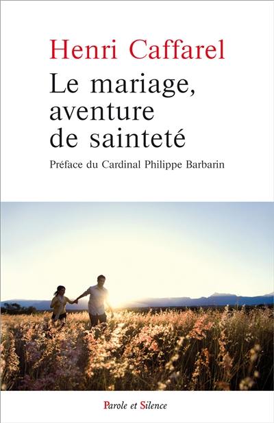 Le mariage, aventure de sainteté : grands textes sur le mariage