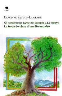 Se construire dans une société à la dérive : la force de vivre d'une Rwandaise