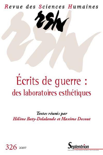 Revue des sciences humaines, n° 326. Ecrits de guerre : des laboratoires esthétiques