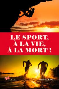 Le sport, à la vie, à la mort !