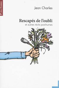 Rescapés de l'oubli : et autres récits posthumes