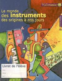 Le monde des instruments des origines à nos jours : livret de l'élève