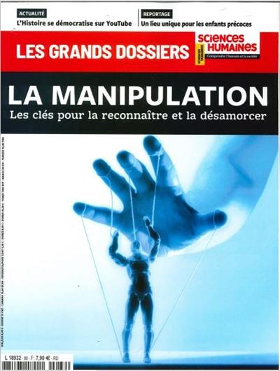 Grands dossiers des sciences humaines (Les), n° 66. La manipulation : les clés pour la reconnaître et la désamorcer