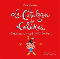 Le catalogue des colères : caprices et autres petits boudins...