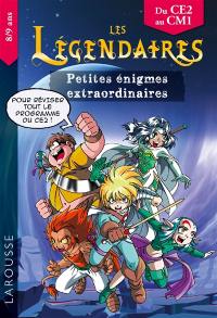 Les Légendaires : petites énigmes extraordinaires : du CE2 au CM1, 8-9 ans