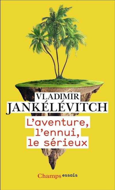 L'aventure, l'ennui, le sérieux