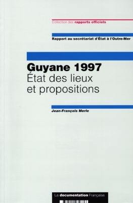 Guyane 1997 : état des lieux et propositions : rapport au secrétariat d'Etat à l'Outre-mer