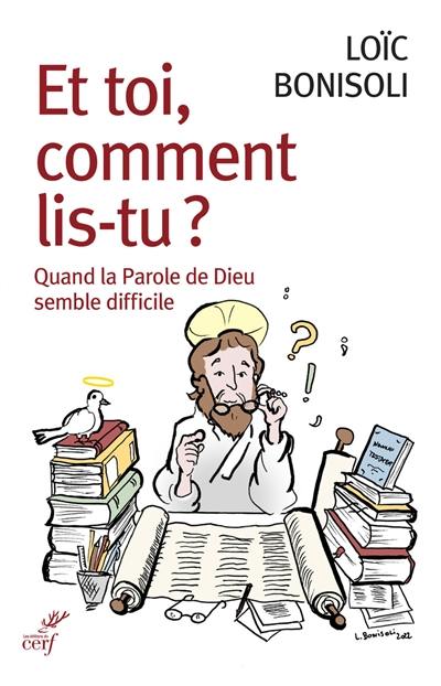 Et toi, comment lis-tu ? : quand la parole de Dieu semble difficile