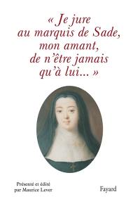 Je jure au marquis de Sade, mon amant, de n'être jamais qu'à lui...