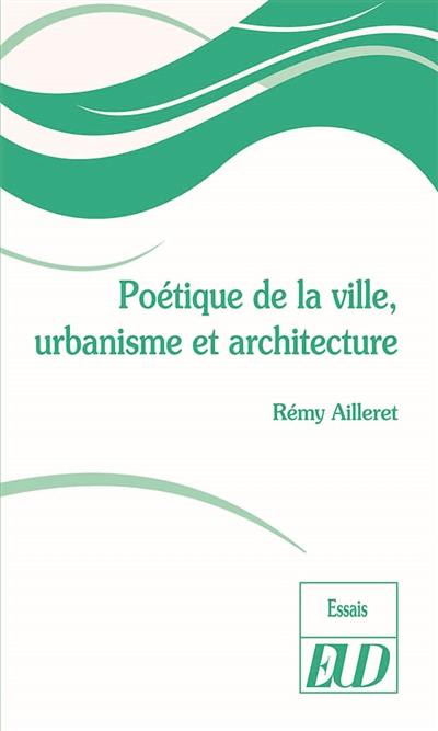 Poétique de la ville, urbanisme et architecture