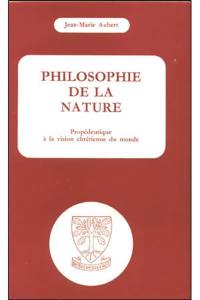 Philosophie de la nature ou cosmologie : Propédeutique à la vision chrétienne du monde