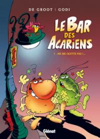 Le bar des Acariens. Vol. 1. Ne me quitte pas !...