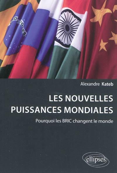 Les nouvelles puissances mondiales : pourquoi les BRIC changent le monde ?