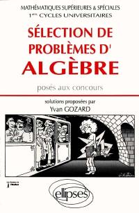 Sélection de problèmes d'algèbre : posés aux concours