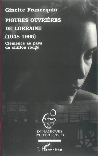 Figures ouvrières de Lorraine (1948-1995) : clémence au pays du chiffon rouge