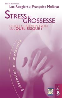 Stress et grossesse : quelle prévention pour quel risque ?