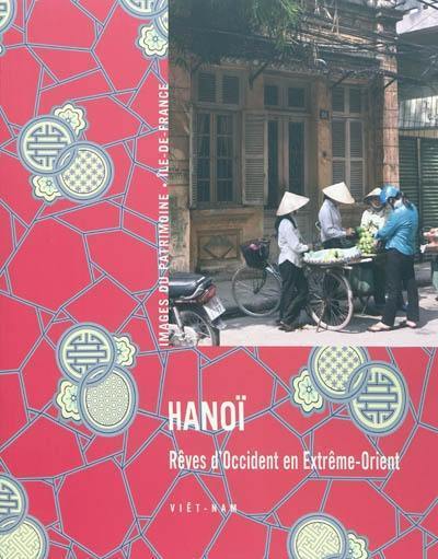 Hanoï : rêves d'Occident en Extrême-Orient : Viêt-Nam