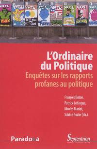 L'ordinaire du politique : enquête sur les rapports profanes au politique