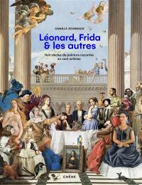 Léonard, Frida & les autres : huit siècles de peinture racontés en cent artistes