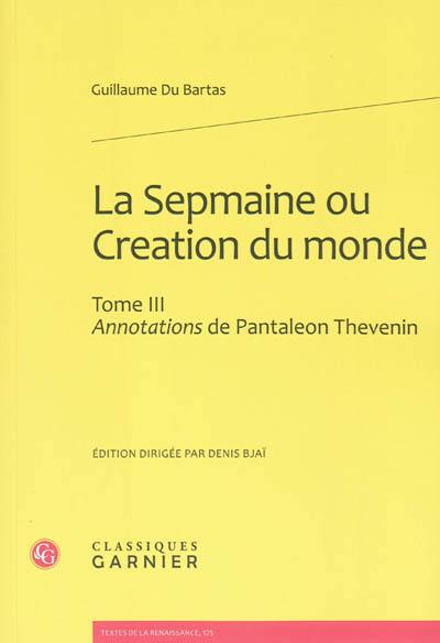 La Sepmaine ou Création du monde. Vol. 3. Annotations de Pantaléon Thévenin