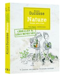 Nature, simple, sain et bon : céréales & légumineuses