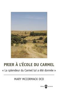 Prier à l'école du Carmel : la splendeur du Carmel lui a été donnée