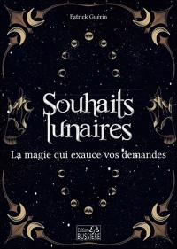 Les souhaits lunaires : la magie qui exauce vos demandes