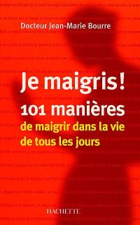 Je maigris : 101 manières de maigrir dans la vie de tous les jours