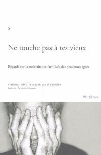 Ne touche pas à tes vieux : regards sur la maltraitance familiale des personnages âgées et sur la prise en charge de cette problématique aujourd'hui à Genève