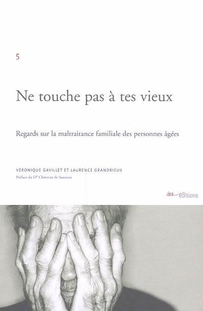 Ne touche pas à tes vieux : regards sur la maltraitance familiale des personnages âgées et sur la prise en charge de cette problématique aujourd'hui à Genève