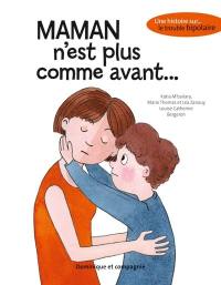 Maman n’est plus comme avant... : une histoire sur... le trouble bipolaire