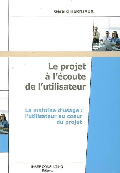 Le projet à l'écoute de l'utilisateur : la maîtrise d'ouvrage, l'utilisateur au coeur du projet