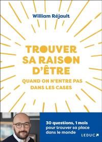 Trouver sa raison d'être : quand on n'entre pas dans les cases : 30 questions, 1 mois pour trouver sa place dans le monde