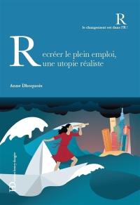 Recréer le plein emploi : une utopie réaliste